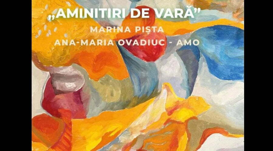 Expoziția „Amintiri de vară”, cu lucrări de Marina Pișta și Ana-Maria Ovadiuc – AMO, la Suceava